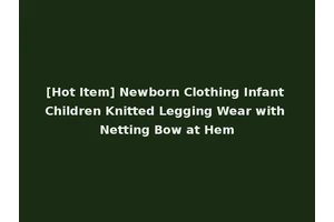 [Hot Item] Newborn Clothing Infant Children Knitted Legging Wear with Netting Bow at Hem