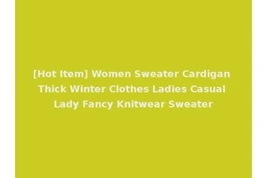 [Hot Item] Women Sweater Cardigan Thick Winter Clothes Ladies Casual Lady Fancy Knitwear Sweater