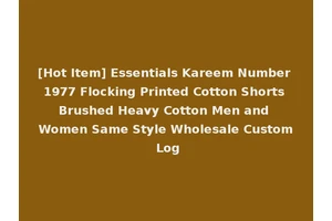 [Hot Item] Essentials Kareem Number 1977 Flocking Printed Cotton Shorts Brushed Heavy Cotton Men and Women Same Style Wholesale Custom Log