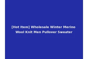 [Hot Item] Wholesale Winter Merino Wool Knit Men Pullover Sweater