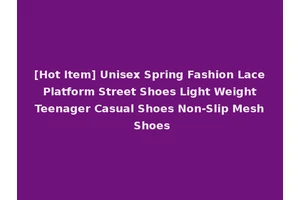 [Hot Item] Unisex Spring Fashion Lace Platform Street Shoes Light Weight Teenager Casual Shoes Non-Slip Mesh Shoes