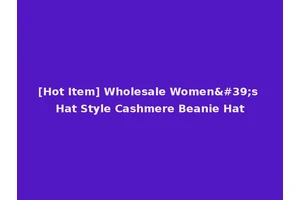 [Hot Item] Wholesale Women's Hat Style Cashmere Beanie Hat