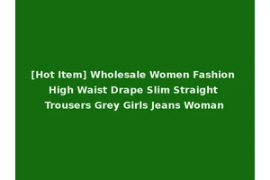 [Hot Item] Wholesale Women Fashion High Waist Drape Slim Straight Trousers Grey Girls Jeans Woman