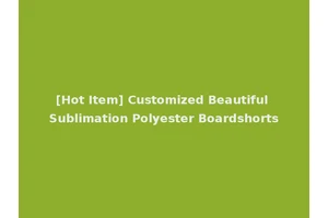 [Hot Item] Customized Beautiful Sublimation Polyester Boardshorts