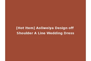 [Hot Item] Aoliweiya Design off Shoulder A Line Wedding Dress