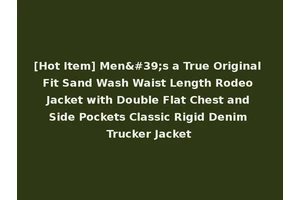 [Hot Item] Men's a True Original Fit Sand Wash Waist Length Rodeo Jacket with Double Flat Chest and Side Pockets Classic Rigid Denim Trucker Jacket