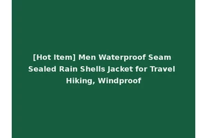 [Hot Item] Men Waterproof Seam Sealed Rain Shells Jacket for Travel Hiking, Windproof