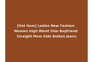 [Hot Item] Ladies New Fashion Women High Waist Slim Boyfriend Straight Mom Side Button Jeans