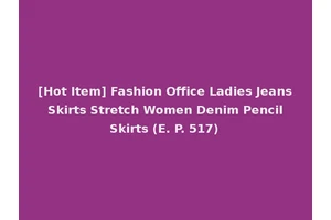 [Hot Item] Fashion Office Ladies Jeans Skirts Stretch Women Denim Pencil Skirts (E. P. 517)