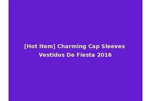 [Hot Item] Charming Cap Sleeves Vestidos De Fiesta 2016