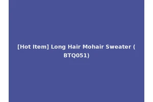 [Hot Item] Long Hair Mohair Sweater (BTQ051)