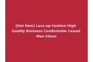 [Hot Item] Lace-up Fashion High Quality Business Comfortable Casual Men Shoes