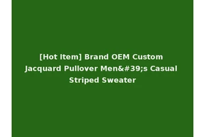 [Hot Item] Brand OEM Custom Jacquard Pullover Men's Casual Striped Sweater