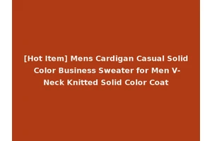 [Hot Item] Mens Cardigan Casual Solid Color Business Sweater for Men V-Neck Knitted Solid Color Coat