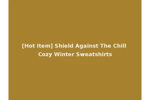 [Hot Item] Shield Against The Chill Cozy Winter Sweatshirts