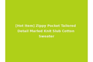[Hot Item] Zippy Pocket Tailored Detail Marled Knit Slub Cotton Sweater