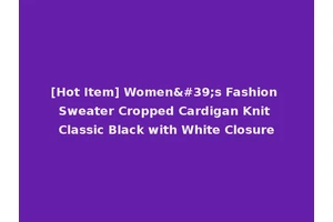 [Hot Item] Women's Fashion Sweater Cropped Cardigan Knit Classic Black with White Closure
