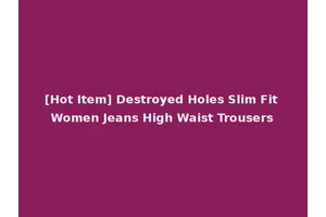 [Hot Item] Destroyed Holes Slim Fit Women Jeans High Waist Trousers