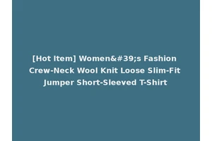 [Hot Item] Women's Fashion Crew-Neck Wool Knit Loose Slim-Fit Jumper Short-Sleeved T-Shirt