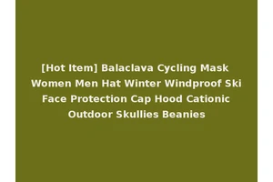 [Hot Item] Balaclava Cycling Mask Women Men Hat Winter Windproof Ski Face Protection Cap Hood Cationic Outdoor Skullies Beanies
