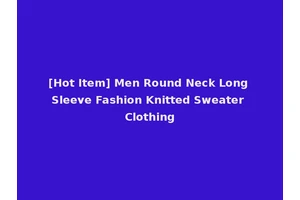 [Hot Item] Men Round Neck Long Sleeve Fashion Knitted Sweater Clothing