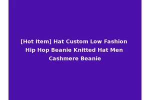 [Hot Item] Hat Custom Low Fashion Hip Hop Beanie Knitted Hat Men Cashmere Beanie