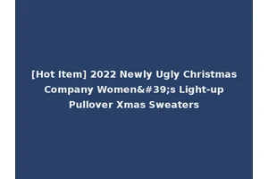 [Hot Item] 2022 Newly Ugly Christmas Company Women's Light-up Pullover Xmas Sweaters