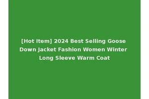 [Hot Item] 2024 Best Selling Goose Down Jacket Fashion Women Winter Long Sleeve Warm Coat
