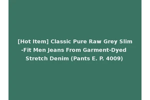 [Hot Item] Classic Pure Raw Grey Slim-Fit Men Jeans From Garment-Dyed Stretch Denim (Pants E. P. 4009)