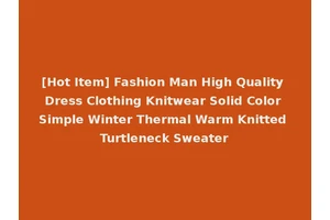 [Hot Item] Fashion Man High Quality Dress Clothing Knitwear Solid Color Simple Winter Thermal Warm Knitted Turtleneck Sweater