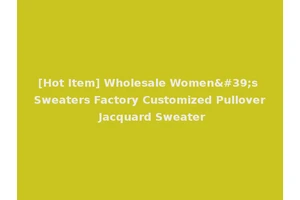 [Hot Item] Wholesale Women's Sweaters Factory Customized Pullover Jacquard Sweater