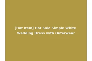 [Hot Item] Hot Sale Simple White Wedding Dress with Outerwear