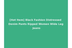 [Hot Item] Black Fashion Distressed Denim Pants Ripped Women Wide Leg Jeans