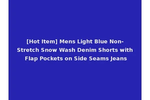[Hot Item] Mens Light Blue Non-Stretch Snow Wash Denim Shorts with Flap Pockets on Side Seams Jeans
