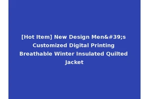 [Hot Item] New Design Men's Customized Digital Printing Breathable Winter Insulated Quilted Jacket