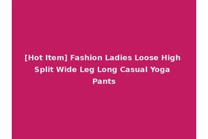 [Hot Item] Fashion Ladies Loose High Split Wide Leg Long Casual Yoga Pants