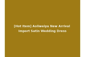 [Hot Item] Aoliweiya New Arrival Import Satin Wedding Dress