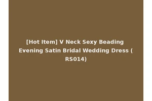 [Hot Item] V Neck Sexy Beading Evening Satin Bridal Wedding Dress (RS014)