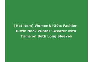 [Hot Item] Women's Fashion Turtle Neck Winter Sweater with Trims on Both Long Sleeves