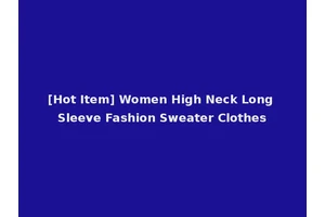 [Hot Item] Women High Neck Long Sleeve Fashion Sweater Clothes