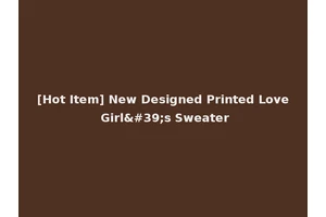 [Hot Item] New Designed Printed Love Girl's Sweater