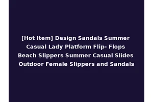 [Hot Item] Design Sandals Summer Casual Lady Platform Flip- Flops Beach Slippers Summer Casual Slides Outdoor Female Slippers and Sandals