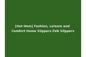 [Hot Item] Fashion, Leisure and Comfort Home Slippers EVA Slippers
