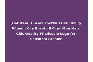 [Hot Item] Unisex Football Hat Luxury Women Cap Baseball Caps Men Hats Chic Quality Wholesale Logo for Seasonal Fashion