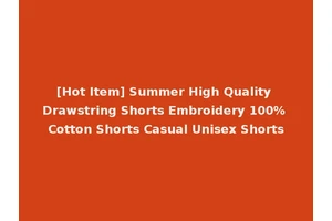 [Hot Item] Summer High Quality Drawstring Shorts Embroidery 100% Cotton Shorts Casual Unisex Shorts