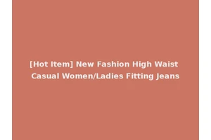 [Hot Item] New Fashion High Waist Casual Women/Ladies Fitting Jeans