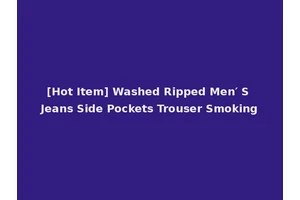 [Hot Item] Washed Ripped Men′ S Jeans Side Pockets Trouser Smoking