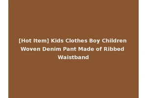[Hot Item] Kids Clothes Boy Children Woven Denim Pant Made of Ribbed Waistband
