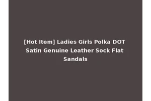 [Hot Item] Ladies Girls Polka DOT Satin Genuine Leather Sock Flat Sandals