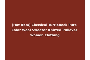 [Hot Item] Classical Turtleneck Pure Color Wool Sweater Knitted Pullover Women Clothing